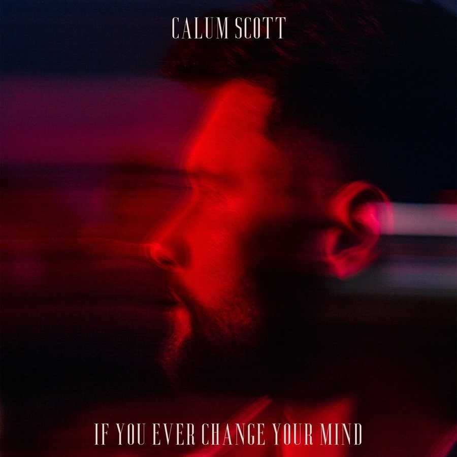 Calum Scott - If You Ever Change Your Mind